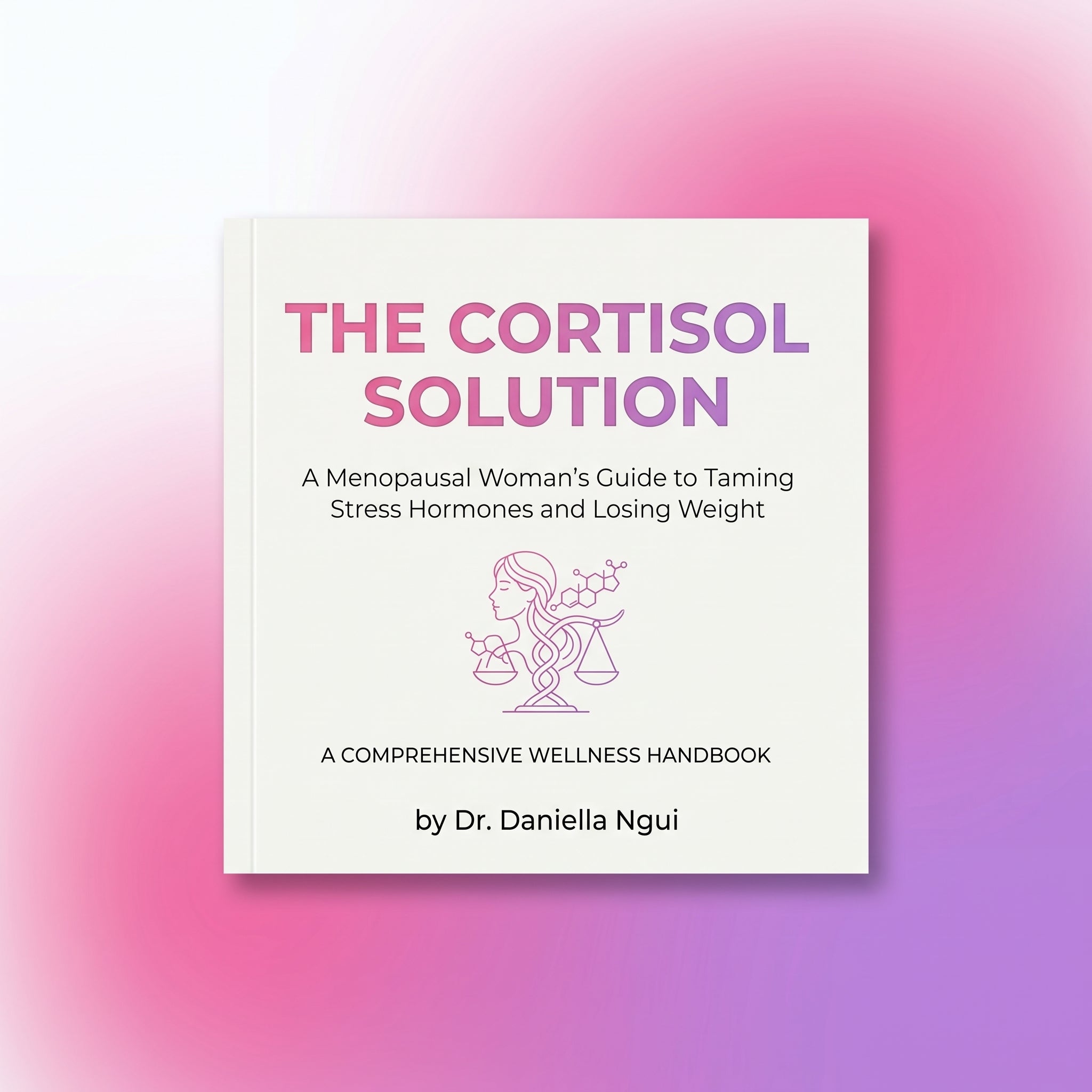 THE CORTISOL SOLUTION: A Menopausal Woman's Guide to Taming Stress Hormones and Losing Weight  by Dr. Daniella Ngui